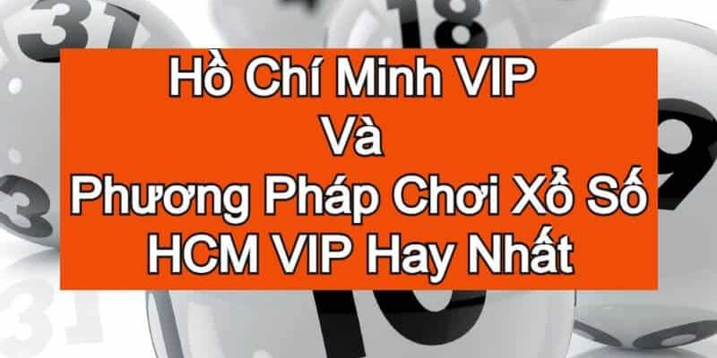 Giới thiệu đôi nét về xổ số Hồ Chính Minh VIP