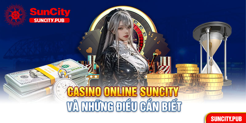 Casino online Suncity và những điều cần biết