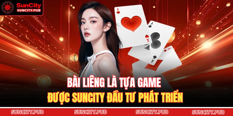 Bài Liêng là tựa game được SUNCITY đầu tư phát triển