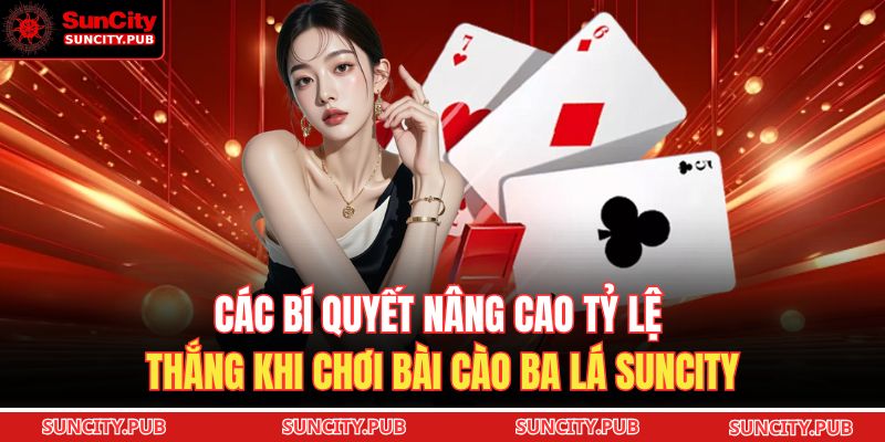 Các bí quyết nâng cao tỷ lệ thắng khi chơi bài cào ba lá SUNCITY
