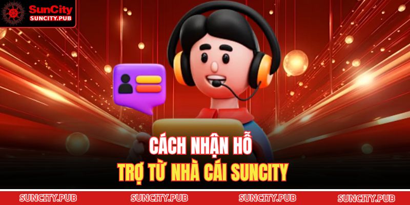 Cách Nhận Hỗ Trợ Từ Nhà Cái SUNCITY: Hướng Dẫn Quy Trình 2 Cách nhận hỗ trợ từ nhà cái SUNCITY