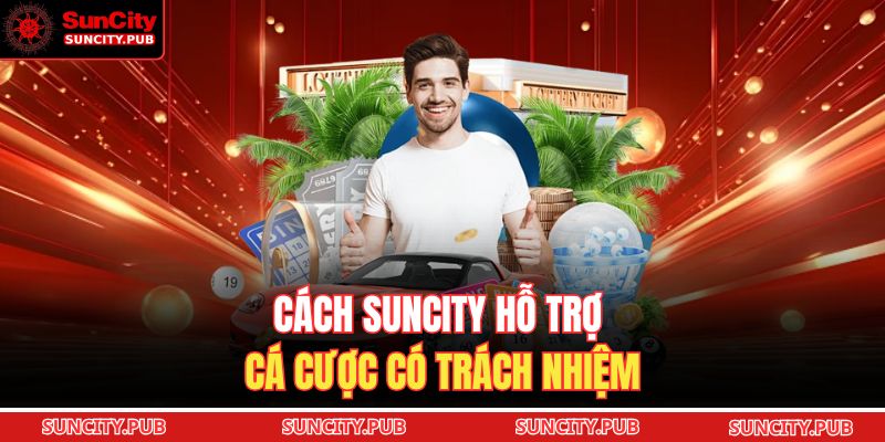 Cách SUNCITY hỗ trợ cá cược có trách nhiệm