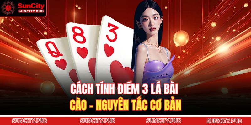 Cách tính điểm 3 lá bài cào – nguyên tắc cơ bản