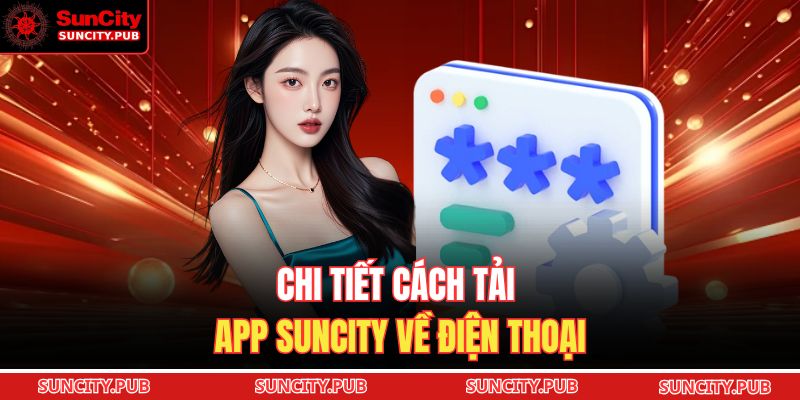 Chi tiết cách tải app SUNCITY về điện thoại