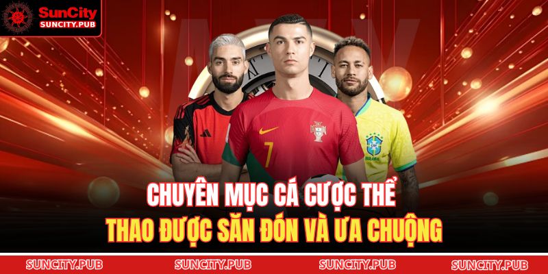 Chuyên mục cá cược thể thao được săn đón và ưa chuộng 