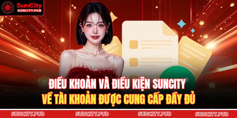 Điều Khoản Và Điều Kiện SUNCITY 1 Điều khoản và điều kiện SUNCITY về tài khoản được cung cấp đầy đủ