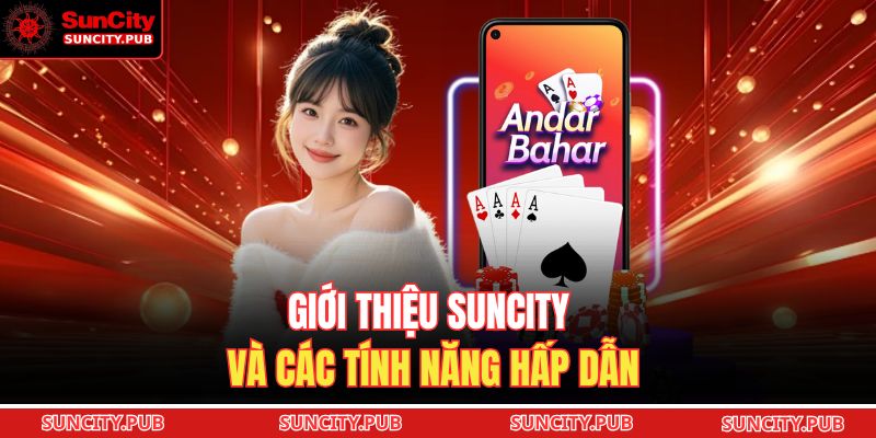 Giới thiệu SUNCITY và các tính năng hấp dẫn