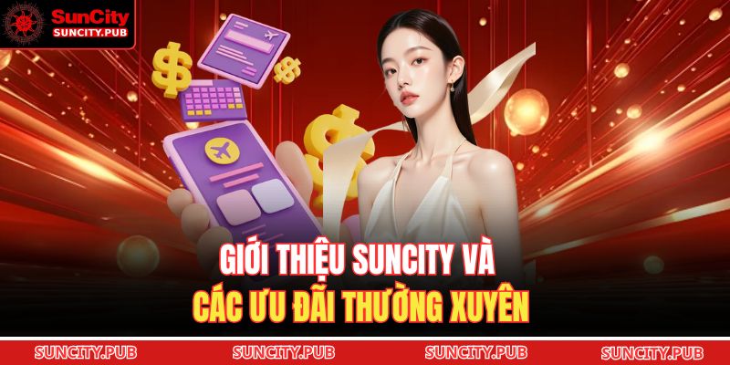 Giới thiệu SUNCITY và các ưu đãi thường xuyên
