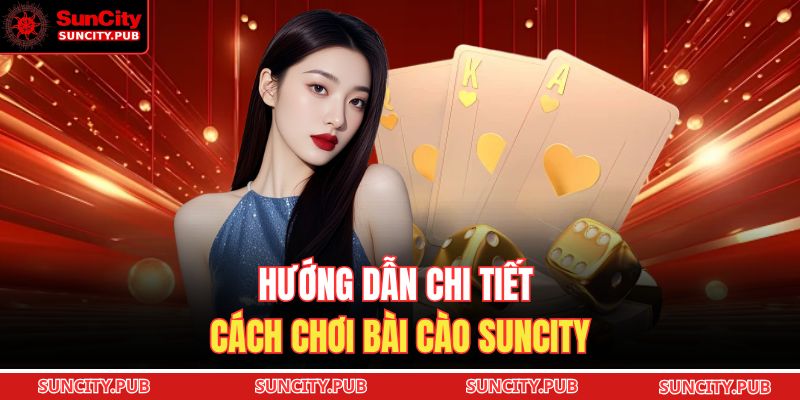 Hướng dẫn chi tiết cách chơi bài cào SUNCITY