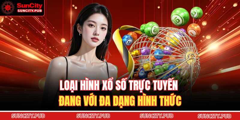 Loại hình xổ số trực tuyến đang với đa dạng hình thức