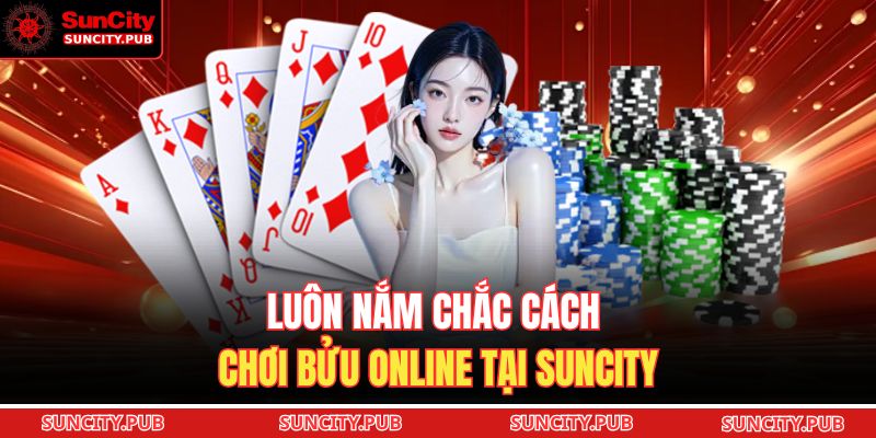 Luôn nắm chắc cách chơi bửu online tại SUNCITY