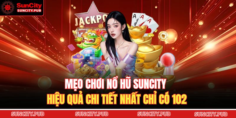 Mẹo Chơi Nổ Hũ SUNCITY