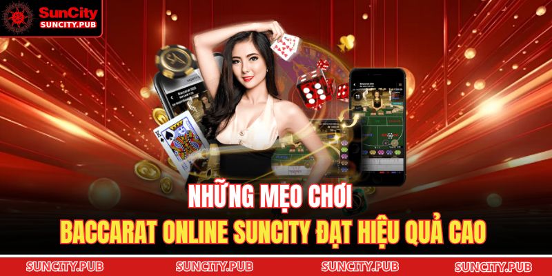 Những mẹo chơi Baccarat online SUNCITY đạt hiệu quả cao
