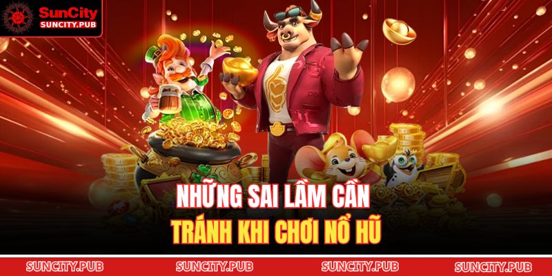 Những sai lầm cần tránh khi chơi nổ hũ