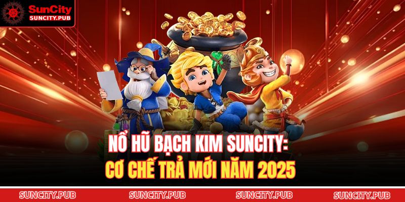 Nổ Hũ Bạch Kim SUNCITY