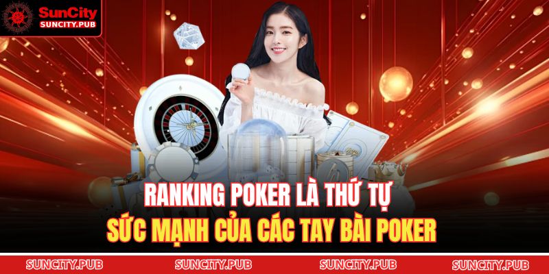Ranking poker là thứ tự sức mạnh của các tay bài Poker