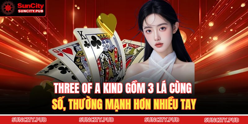 Three of a Kind gồm 3 lá cùng số, thường mạnh hơn nhiều tay