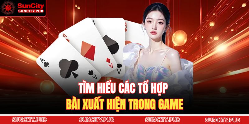 Tìm hiểu các tổ hợp bài xuất hiện trong game