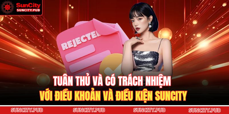 Điều Khoản Và Điều Kiện SUNCITY 3 Tuân thủ và có trách nhiệm với điều khoản và điều kiện SUNCITY